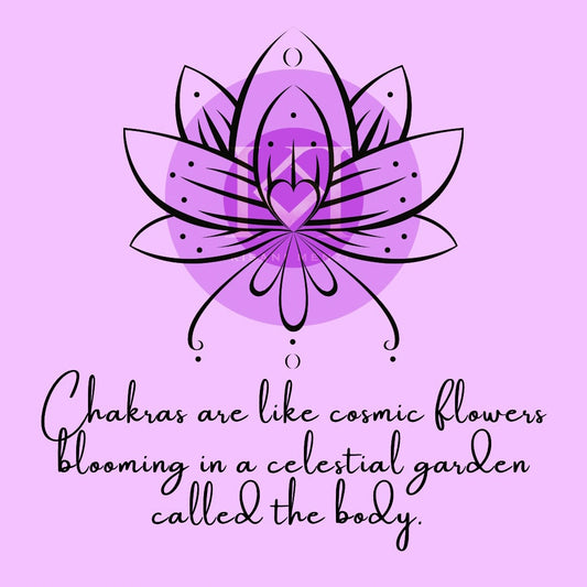 Chakras are cosmic flowers which bloom in a celestial garden known as the body.